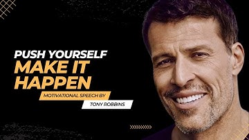 PUSH YOURSELF, MAKE IT HAPPEN | Best Motivational Speech Compilation | Tony Robbins