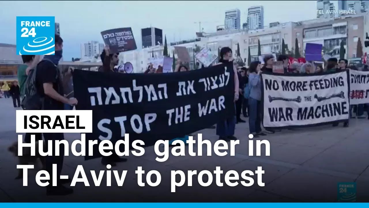 Anti-war protests in Israel: Hundreds gather in Tel-Aviv • FRANCE 24 English