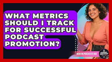 What Metrics Should I Track for Successful Podcast Promotion? | Modern Podcaster Hub News