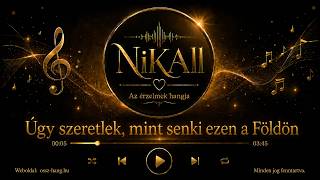 Nikall Úgy Szeretlek, Mint Senki Ezen A Földön Hivatalos Dal