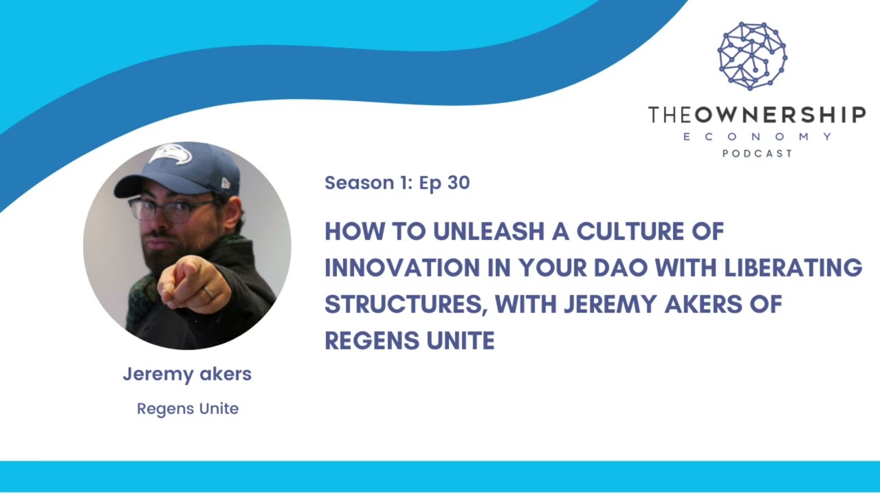 Episode 30 - How to Unleash a Culture of Innovation in Your DAO with Liberating Structures