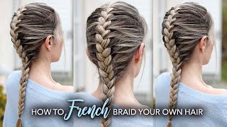 How to French Braid Your Own Hair - Easy DIY Tutorial