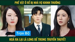 Thanh niên ở rể bị nhà vợ khinh thường hoá ra là long đế trong truyền thuyết