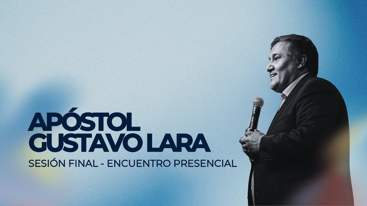 Encuentro Presencial | Apóstol Gustavo Lara