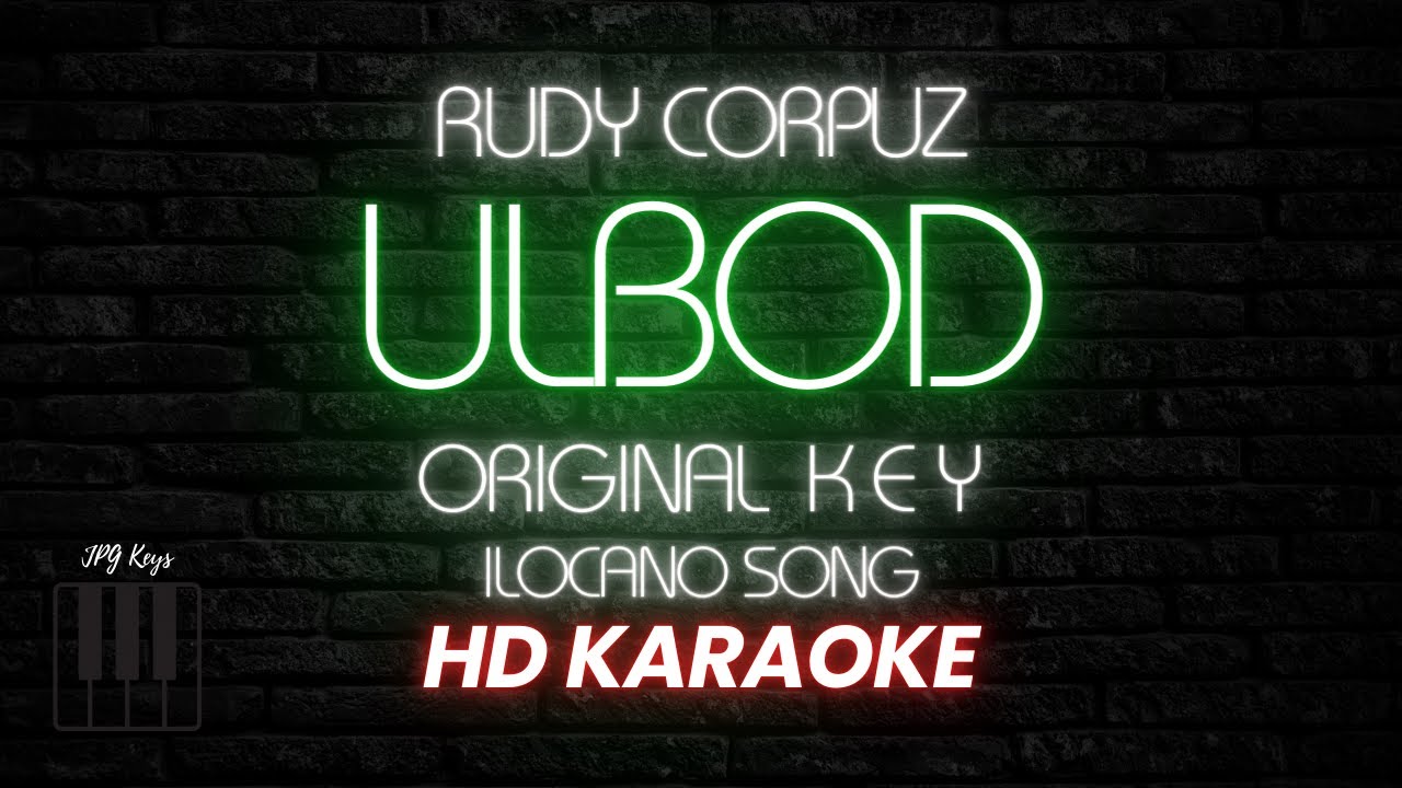 ULBOD Karaoke - Rudy Corpuz (Original Key)- JPG Keys