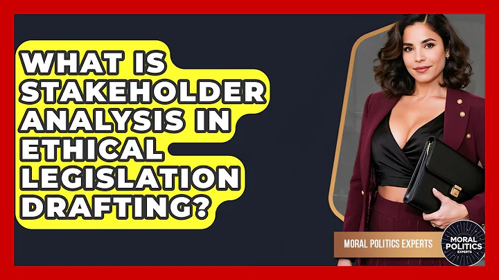 What Is Stakeholder Analysis In Ethical Legislation Drafting? - Moral Politics Experts