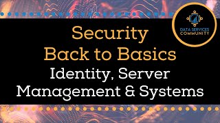 Details Security Back to Basics: Identity, Server Management & Systems | Data Services Community Update