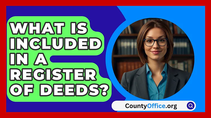 What Is Included in a Register of Deeds? | CountyOffice News