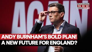 Andy Burnham’s Bold Plan! A New Future For England What Is British Prime Minister Planning