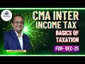 Basics of Income Tax | CMA Inter Group 1 Paper 7 | DT & IDT | Class 3"|