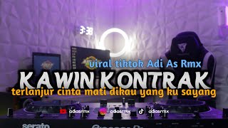 DJ KAWIN KONTRAK || TERLANJUR CINTA MATI DIKAU YANG KU SAYANG VIRAL TIKTOK ADI AS RMX