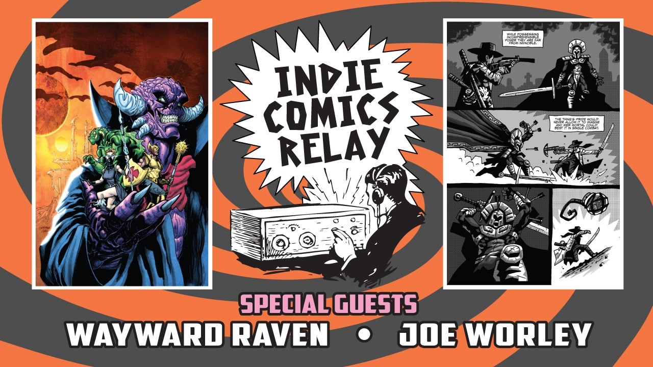 Indie Comics Relay with Guests Wayward Raven & Joe Worley