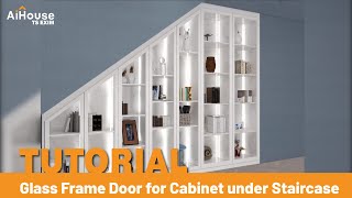 [Tutorial] How to make glass frame door for cabinet under staircase | AiHouse