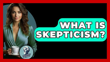 What Is Skepticism? - Philosophy Beyond