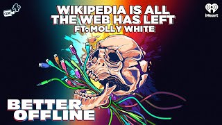 Wikipedia Is All The Web Has Left ft. Molly White | Better Offline