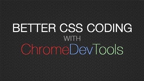 Chrome DevTools for CSS - Better CSS Coding & CSS Debugging with Developer Tools