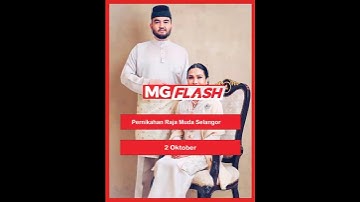 Pernikahan Raja Muda Selangor 2  Oktober #MGFlash