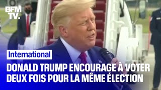 Donald Trump encourage ses partisans à voter deux fois à l'élection présidentielle