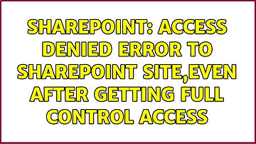 Sharepoint: access denied error to sharepoint site,even after getting full control access