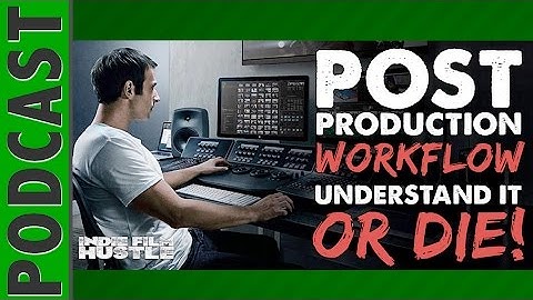 Post Production Workflow – Understand it or DIE! - IFH 014
