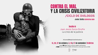 Contra el mal y la crisis civilizatoria | Sesión 6 |  Juan Jesús Garza Onofre