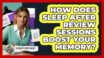 How Does Sleep After Review Sessions Boost Your Memory? - Ultimate Study Hacks