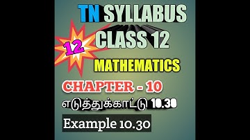 TN New Syllabus/12th Maths/Chapter-10/Example-10.30/Video-12