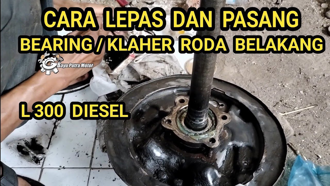 CARA LEPAS DAN PASANG BEARING KLAHER RODA BELAKANG L300 DIESEL UNTUK PEMULA#bayuputramotor76