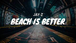 JAY-Z - Beach Is Better / LYRICS