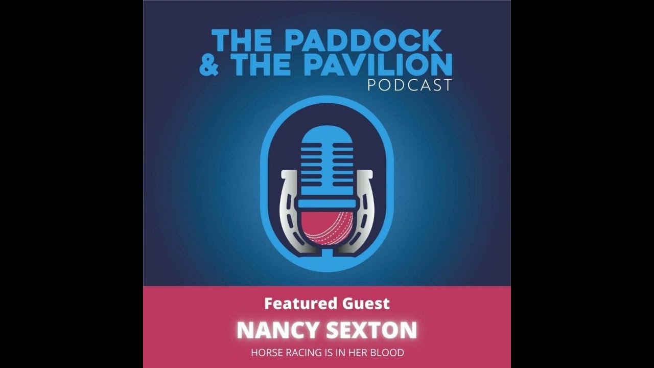 Episode 20 - Nancy Sexton - Horse Racing is in her blood | The Paddock and The Pavilion