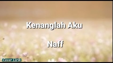 Naff Kenanglah Aku [lyric]