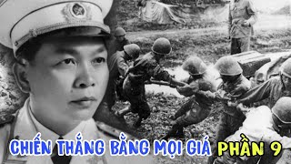 ĐẠI TƯỚNG VÕ NGUYÊN GIÁP, CHIẾN THẮNG BẰNG MỌI GIÁ -PHẦN 9.