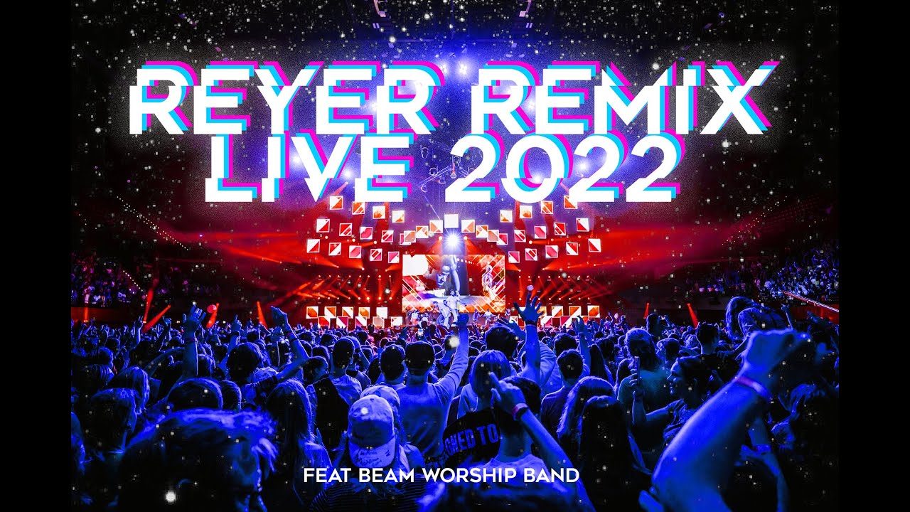 Reyer Remix Live 2022 feat. Beam Worship Band Reyer Remix Live 2022 feat. Beam Worship Band