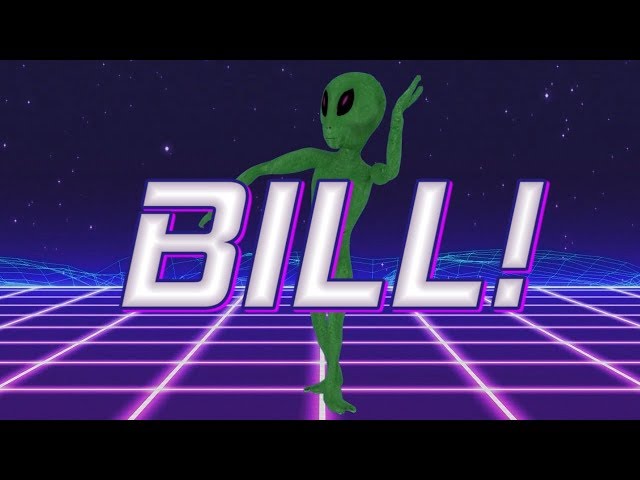 HAPPY BIRTHDAY BILL! - ALIEN REMIX