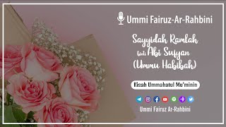 Sayyidah Ramlah binti Abi Sufyan ( Ummu Habibah) - Ummi Fairuz Ar-Rahbini