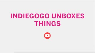 Trailer: Indiegogo Unboxes Things