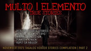 MULTO AT ELEMENTO | True Stories | November 2021 Compilation | Part 2