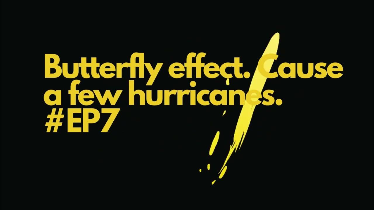 Butterfly effect. Cause a few hurricanes. EP7 The ARUSHI SHARMA