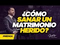 ¿Cómo sanar un matrimonio herido? - Freddy DeAnda