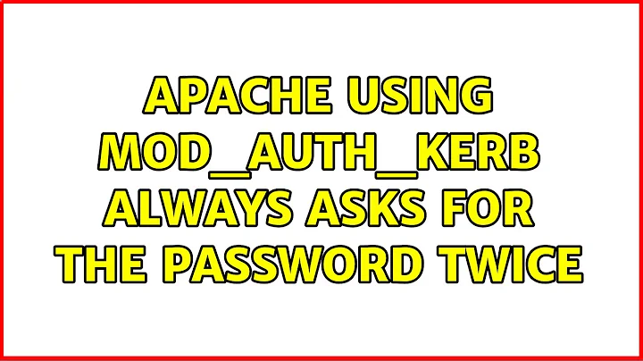 apache using mod_auth_kerb always asks for the password twice (3 Solutions!!)