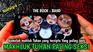 MAKHLUK TUHAN PALING SEKSI - THE ROCK BAND | REAL DRUM COVER |