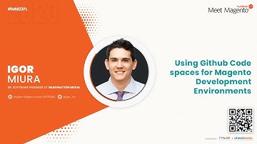 Using Github Codespaces for Magento Development Environments- Igor Miura | Meet Magento Florida 2023