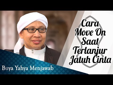 Cara Move On Saat Terlanjur Jatuh Cinta - Buya Yahya Menjawab