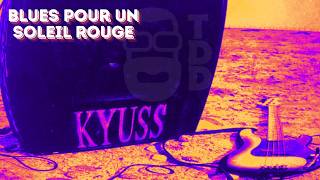 KYUSS - TOUTE L'HISTOIRE