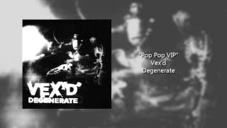 Vex&#39;d - Pop Pop VIP