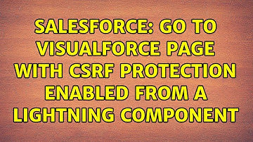 Salesforce: Go to Visualforce Page with CSRF protection enabled from a Lightning Component