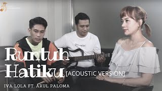 RUNTUH HATIKU - IVA LOLA [AKUSTIK] Ft. Arul Paloma