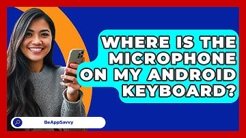 Where Is The Microphone On My Android   Keyboard? - Be App Savvy