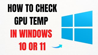 How to Check GPU Temperature in Windows 10/11 – Full Guide