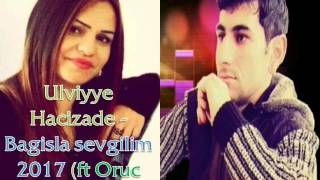 Ulviyye Hacizade - Bagisla sevgilim 2017 (ft Oruc Amin) Resimi